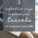 pin for travel blog post about transformative travel, how to process your travels to improve your life