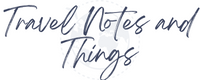 Travel Notes and Things